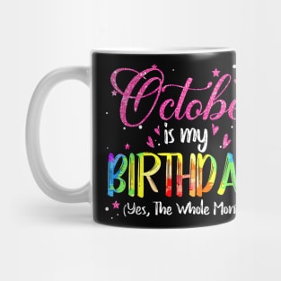 October Is My Birthday Yes The Whole Month Birthday Tie Dye Mug